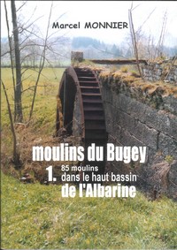 Moulins du Bugey Tome 1 85 moulins dans le haut bassin de lAlbarine