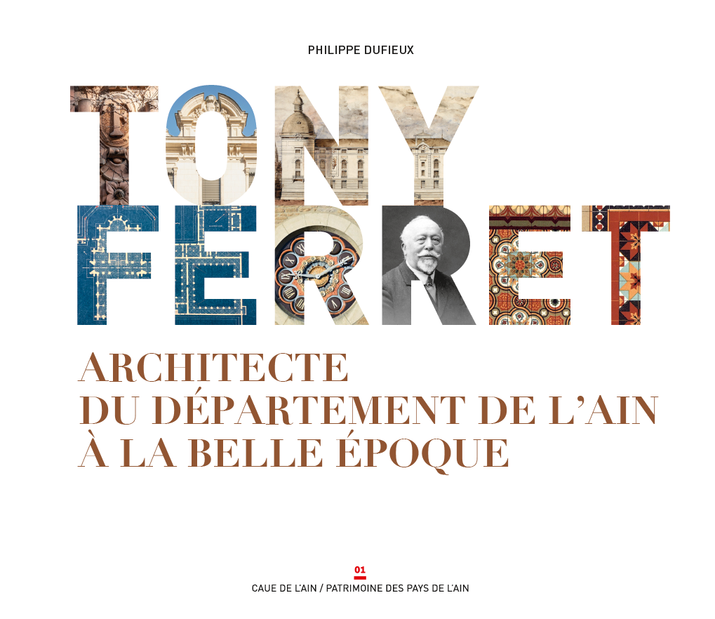 N°7 – Tony FERRET, Architecte du département de l&rsquo;Ain à la Belle Époque
