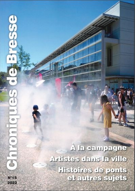 Chroniques de Bresse N°15 : À la campagne, Artistes dans la ville, Histoires de ponts et autres sujets