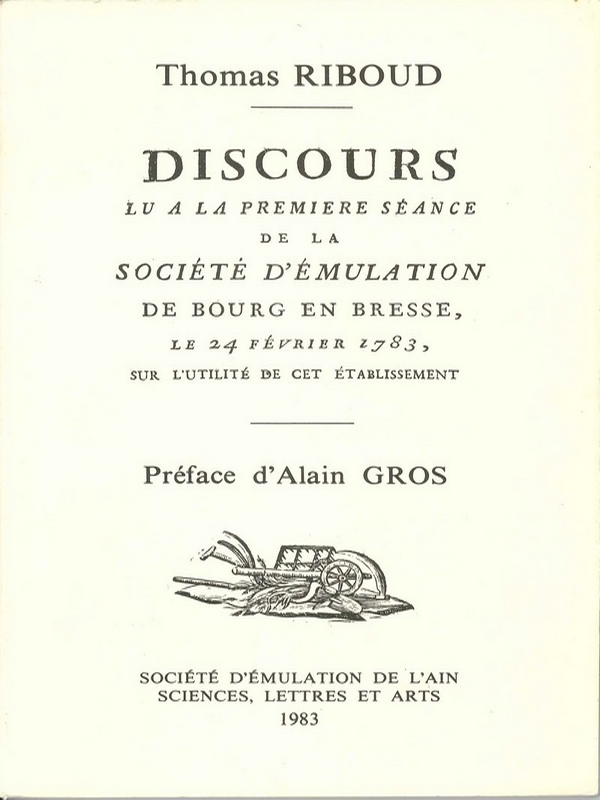 Discours lu à la première séance de la société d&rsquo;émulation de Bourg en Bresse, le 24 février 1783, sur l&rsquo;utilité de cet établissement